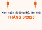cac-ngay-tot-de-dong-tho-lam-nha-thang-3-nam-2025